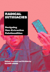 E-book, Radical Intimacies : Designing Non-Extractive Relationalities, Intellect
