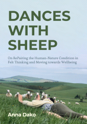 E-book, Dances with Sheep : On RePairing the Human-Nature Condition in Felt Thinking and Moving towards Wellbeing, Intellect