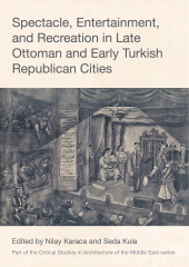 E-book, Spectacle, Entertainment, and Recreation in Late Ottoman and Early Turkish Republican Cities, Intellect