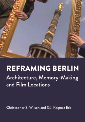 E-book, Reframing Berlin : Architecture, Memory-Making and Film Locations, Intellect