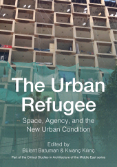 E-book, The Urban Refugee : Space, Agency, and the New Urban Condition, Intellect