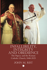 E-book, Infallibility, Integrity and Obedience : The Papacy and the Roman Catholic Church, 1848-2023, Rist, John M., ISD