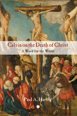 eBook, Calvin on the Death of Christ : A Word for the World, Hartog, Paul A., ISD