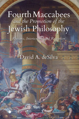 E-book, Fourth Maccabees and the Promotion of the Jewish Philosophy : Rhetoric, Intertexture, and Reception, DeSilva, David A., ISD