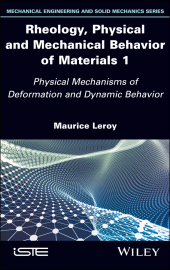 E-book, Rheology, Physical and Mechanical Behavior of Materials 1 : Physical Mechanisms of Deformation and Dynamic Behavior, ISTE