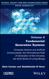 E-book, Fundamental Generation Systems : Computer Science and Artificial Consciousness, the Informational Field of Generation of the Universe, the Sixth Sense of Living Beings, ISTE