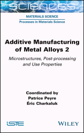 eBook, Additive Manufacturing of Metal Alloys 2 : Microstructures, Post-processing and Use Properties, ISTE