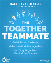 eBook, The Together Teammate : Build Strong Systems, Make the Work Manageable, and Stay Organized Behind the Scenes, Jossey-Bass