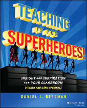 eBook, Teaching Is for Superheroes! : Insight and Inspiration for Your Classroom (Tights and Cape Optional), Jossey-Bass