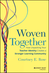 E-book, Woven Together : How Unpacking Your Teacher Identity Creates a Stronger Learning Community, Jossey-Bass