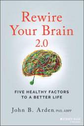 E-book, Rewire Your Brain 2.0 : Five Healthy Factors to a Better Life, Jossey-Bass