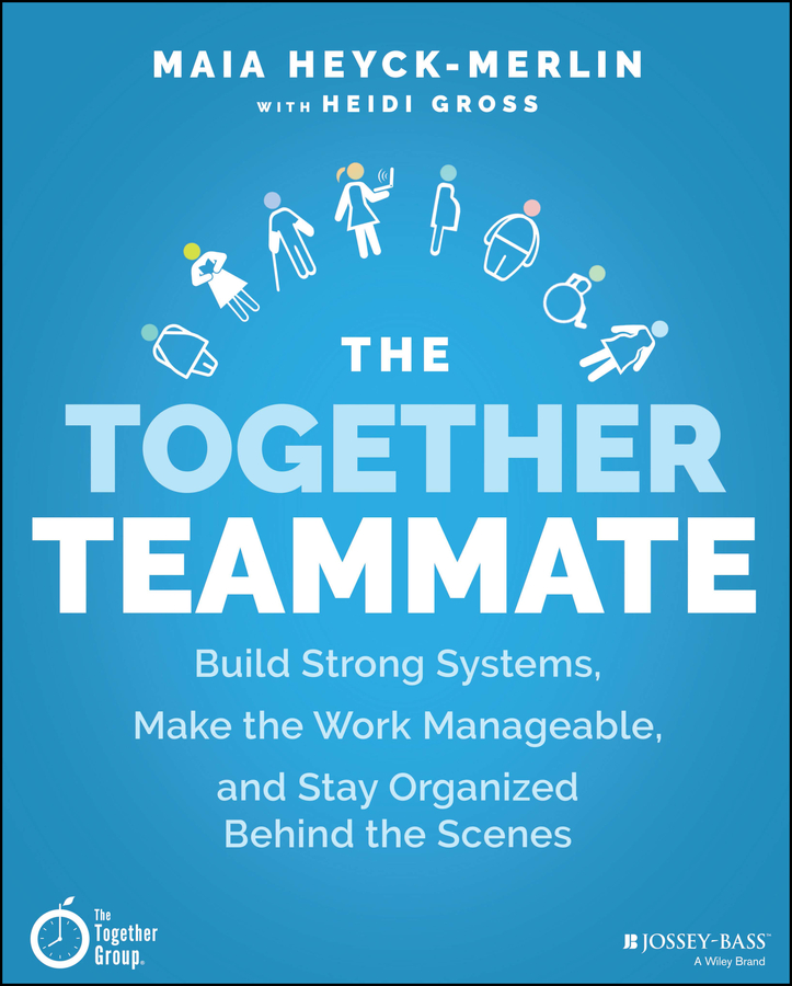 E-book, The Together Teammate : Build Strong Systems, Make the Work Manageable, and Stay Organized Behind the Scenes, Jossey-Bass