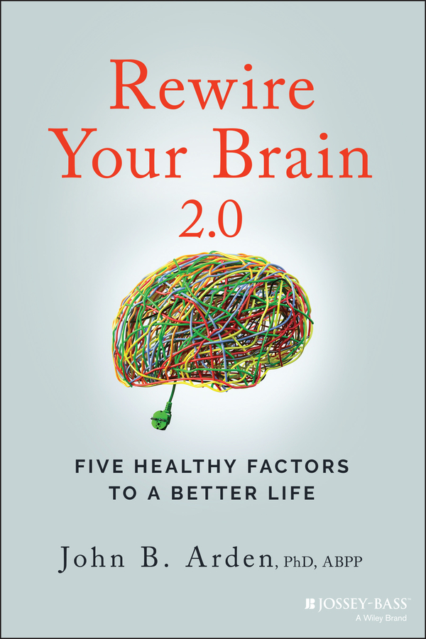 E-book, Rewire Your Brain 2.0 : Five Healthy Factors to a Better Life, Jossey-Bass