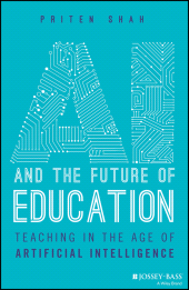 eBook, AI and the Future of Education : Teaching in the Age of Artificial Intelligence, Jossey-Bass