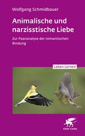 E-book, Animalische und narzisstische Liebe (Leben Lernen, Bd. 338) : Zur Paaranalyse der romantischen Bindung, Klett-Cotta