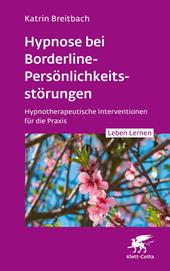 E-book, Hypnose bei Borderline-Persönlichkeitsstörungen (Leben Lernen, Bd. 340) : Hypnotherapeutische Interventionen für die Praxis, Klett-Cotta