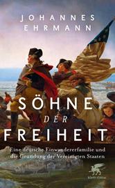 E-book, Söhne der Freiheit : Eine deutsche Einwandererfamilie und die Gründung der Vereinigten Staaten, Klett-Cotta