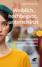 E-book, Weiblich, hochbegabt, unterschätzt : Wie hochbegabte Frauen ihr Potenzial entfalten können, Klett-Cotta