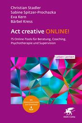 E-book, Act creative ONLINE! (Leben Lernen, Bd. 344) : 75 Online-Tools für Beratung, Coaching, Psychotherapie und Supervision, Klett-Cotta