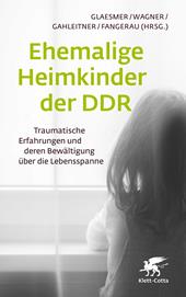 E-book, Ehemalige Heimkinder der DDR : Traumatische Erfahrungen und deren Bewältigung über die Lebensspanne, Klett-Cotta