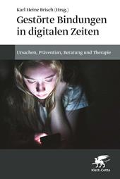 E-book, Gestörte Bindungen in digitalen Zeiten : Ursachen, Prävention, Beratung und Therapie, Klett-Cotta