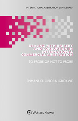 E-book, Dealing with Bribery and Corruption in International Commercial Arbitration : To Probe or Not to Probe, Igbokwe, Emmanuel Obiora, Wolters Kluwer