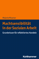 E-book, Machtsensibilität in der Sozialen Arbeit : Grundwissen für reflektiertes Handeln, Kohlhammer Verlag