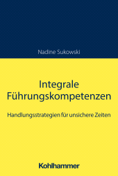 E-book, Integrale Führungskompetenzen : Handlungsstrategien für unsichere Zeiten, Kohlhammer Verlag