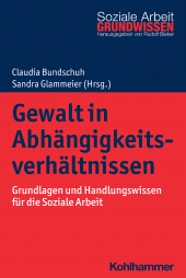E-book, Gewalt in Abhängigkeitsverhältnissen : Grundlagen und Handlungswissen für die Soziale Arbeit, Kohlhammer Verlag