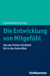 eBook, Die Entwicklung von Mitgefühl : Von der frühen Kindheit bis in das hohe Alter, Kohlhammer Verlag
