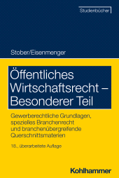 E-book, Öffentliches Wirtschaftsrecht - Besonderer Teil : Gewerberechtliche Grundlagen, spezielles Branchenrecht und branchenübergreifende Querschnittsmaterien, Kohlhammer Verlag