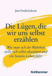E-book, Die Lügen, die wir uns selbst erzählen : Wie man sich der Wahrheit stellt, sich selbst akzeptiert und ein besseres Leben führt, Kohlhammer Verlag