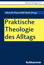 E-book, Praktische Theologie des Alltags : Skizzen zur religiösen Praxis in der Gegenwart, Kohlhammer Verlag