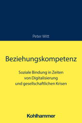 E-book, Beziehungskompetenz : Soziale Bindung in Zeiten von Digitalisierung und gesellschaftlichen Krisen, Kohlhammer Verlag