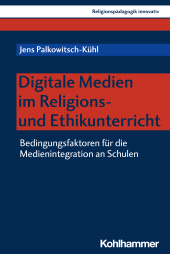 E-book, Digitale Medien im Religions- und Ethikunterricht : Bedingungsfaktoren für die Medienintegration an Schulen, Kohlhammer Verlag