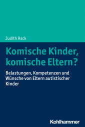 E-book, Komische Kinder, komische Eltern? : Belastungen, Kompetenzen und Wünsche von Eltern autistischer Kinder, Kohlhammer Verlag