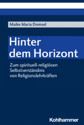 E-book, Hinter dem Horizont : Zum spirituell-religiösen Selbstverständnis von Religionslehrkräften, Kohlhammer Verlag
