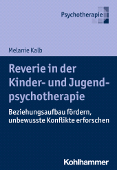 E-book, Reverie in der Kinder- und Jugendlichenpsychotherapie : Beziehungsaufbau fördern, unbewusste Konflikte erforschen, Kohlhammer Verlag
