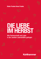 E-book, Die Liebe im Herbst : Wie Partnerschaft und Liebe in der zweiten Lebenshälfte gelingen, Kohlhammer Verlag