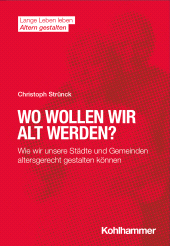 E-book, Wo wollen wir alt werden? : Wie wir unsere Städte und Gemeinden altersgerecht gestalten können, Kohlhammer Verlag