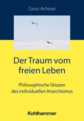 E-book, Der Traum vom freien Leben : Philosophische Skizzen des individuellen Anarchismus, Kohlhammer Verlag