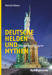 E-book, Deutsche Helden und Mythen : Von Wotan zu Wagner, Kohlhammer Verlag
