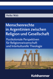 E-book, Menschenrechte in Argentinien zwischen Religion und Gesellschaft : Postkoloniale Perspektiven für Religionswissenschaft und Interkulturelle Theologie, Kohlhammer Verlag