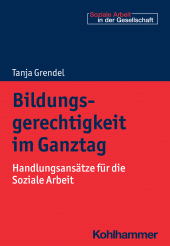 E-book, Bildungsgerechtigkeit im Ganztag : Handlungsansätze für die Soziale Arbeit, Kohlhammer Verlag