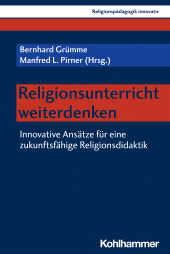 E-book, Religionsunterricht weiterdenken : Innovative Ansätze für eine zukunftsfähige Religionsdidaktik, Kohlhammer Verlag