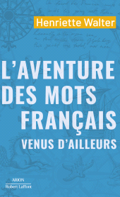 E-book, L'Aventure des mots français venus d'ailleurs, Walter, Henriette, Éditions Robert Laffont