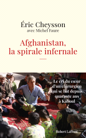 E-book, Afghanistan, la spirale infernale : Le cri du coeur d'un chirurgien qui se bat depuis quarante ans à Kaboul, Éditions Robert Laffont