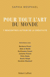 E-book, Pour tout l'art du monde : 7 rencontres autour de la créativité, Wesphael, Saphia, Éditions Robert Laffont