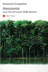 E-book, Amazzonia : una vita nel cuore della foresta, Evangelista, Emanuela, author, Editori Laterza