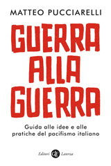eBook, Guerra alla guerra : guida alle idee e alle pratiche del pacifismo italiano, Editori Laterza